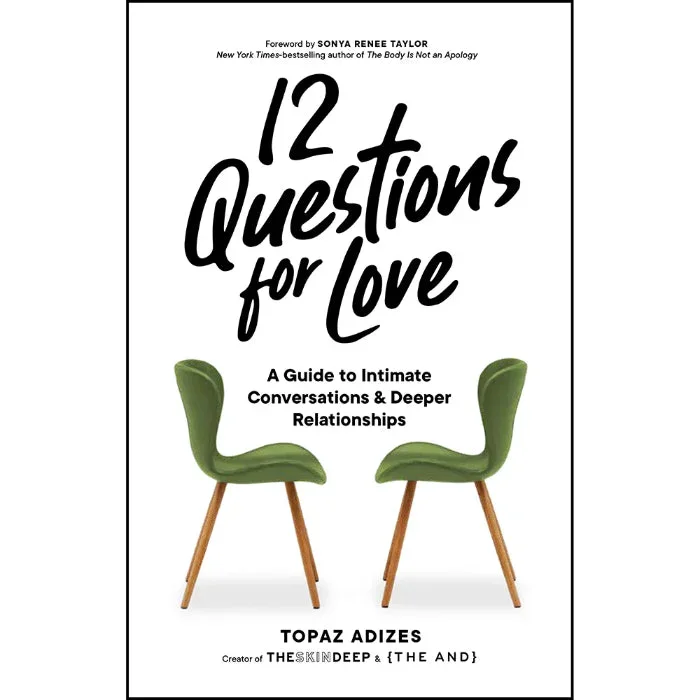 12 Questions for Love A Guide to Intimate Conversations & Deeper Relationships By Topaz Adizes