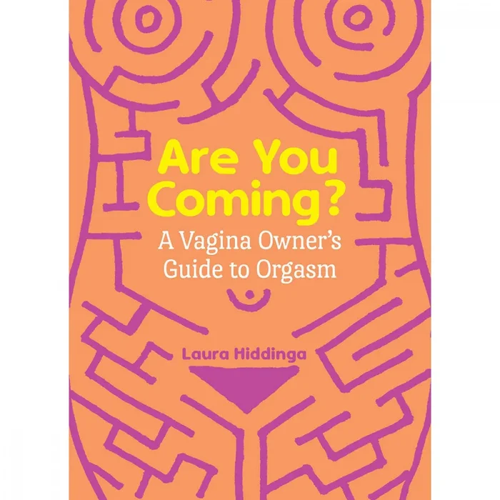 Are You Coming? A Vagina Owner’s Guide to Orgasm