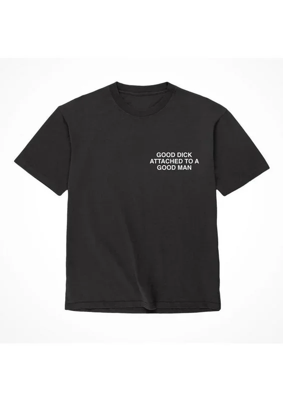 Assholes Live Forever Good Dick Attached to A Good Man T-Shirt