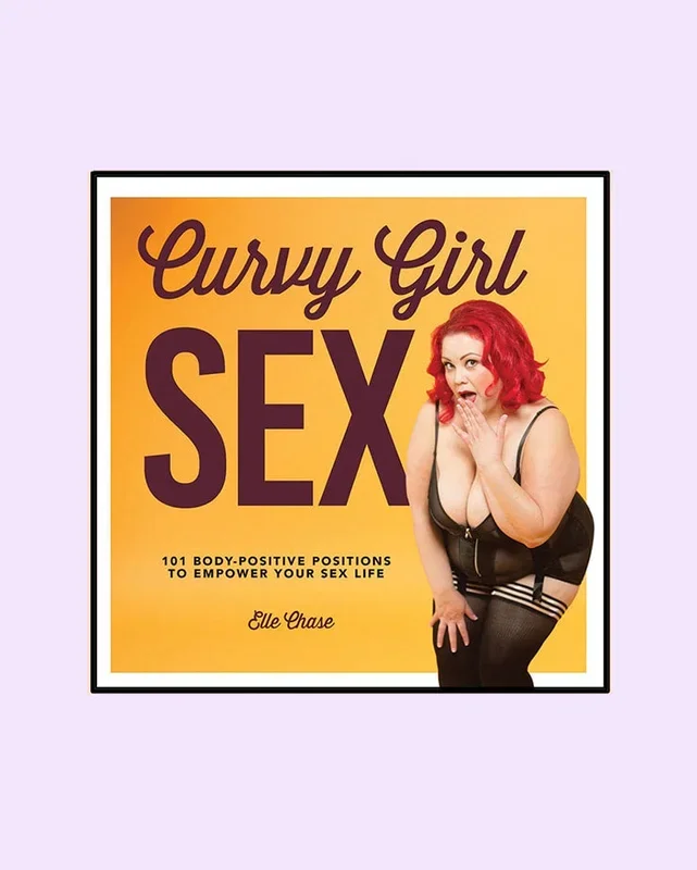 Curvy Girl Sex: 101 Body-Positive Positions to Empower Your Sex Life