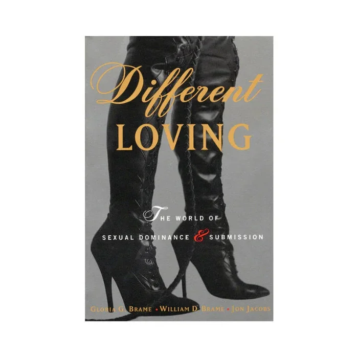 Different Loving: The World of Sexual Dominance & Submission By Gloria G. Brame, William D. Brame, Jon Jacobs