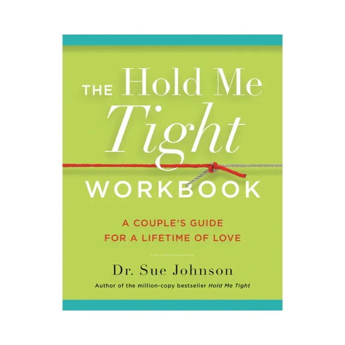 The Hold Me Tight Workbook A Couple’s Guide For a Lifetime of Love By Dr. Sue Johnson