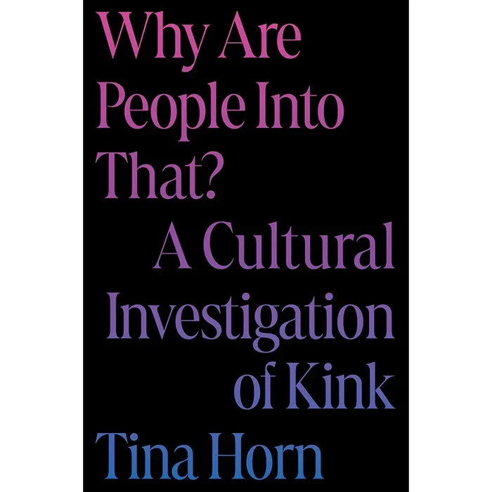 Why Are People Into That? A Cultural Investigation of Kink